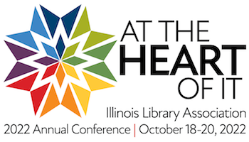 At the Heart of It: Illinois Library Association 2022 Annual Conference, October 18 to 20, 2022