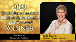 woman posing, text reads 2023 Illinois Library Association Illinois Academic Librarian of the Year Award Winner Jade Kastel Western Illinois University