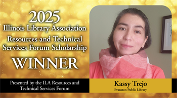 Kassy Trejo Selected as 2025 Recipient of the Illinois Library Association Resources and Technical Services Forum Scholarship
