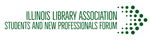 Illinois Library Association Students and New Professionals Forum