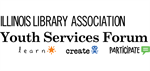 Illinois Library Association Youth Services Forum Learn Create participate